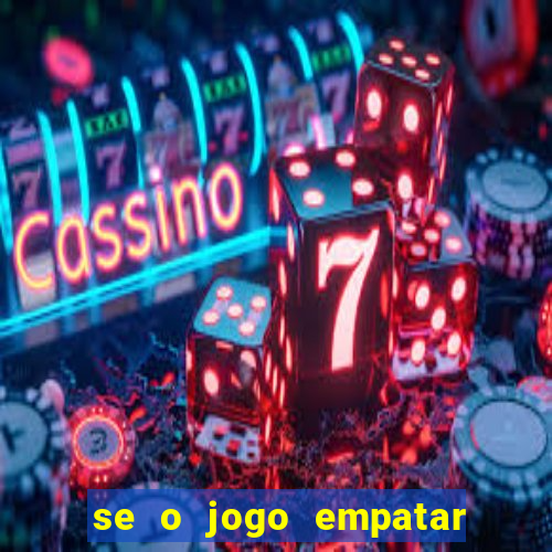 se o jogo empatar hoje quem ganha